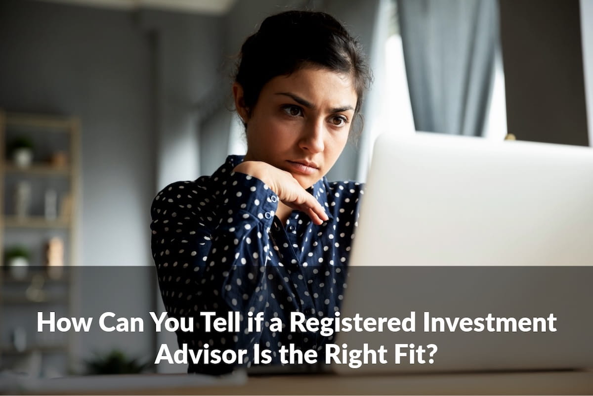 How Can You Tell if a Registered Investment Advisor Is the Right Fit?