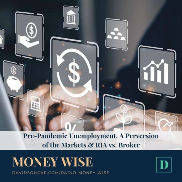 PrePandemic Unemployment, A Perversion of the Markets & RIA vs. Broker