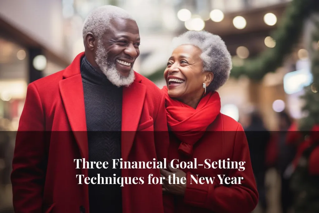 The New Year is upon us – are you using savvy techniques for your financial goal-setting for the next 12 months?