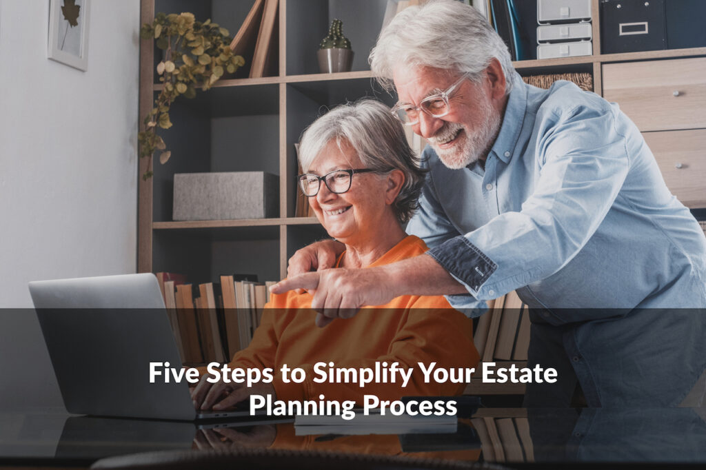 Simplify your estate planning process with these 5 essential steps. Start today for greater control over your legacy!